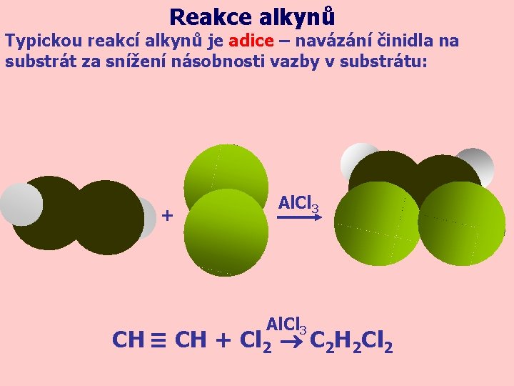 Reakce alkynů Typickou reakcí alkynů je adice – navázání činidla na substrát za snížení