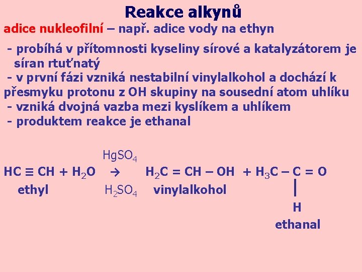 Reakce alkynů adice nukleofilní – např. adice vody na ethyn - probíhá v přítomnosti