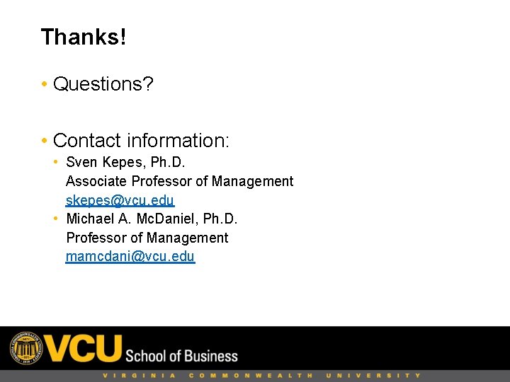 Thanks! • Questions? • Contact information: • Sven Kepes, Ph. D. Associate Professor of