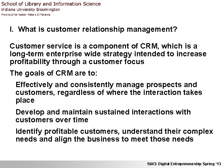 I. What is customer relationship management? Customer service is a component of CRM, which