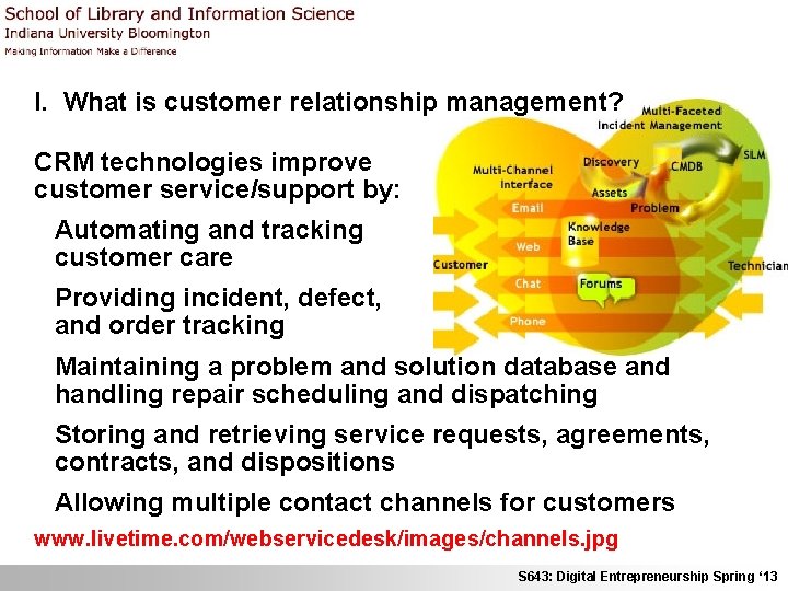 I. What is customer relationship management? CRM technologies improve customer service/support by: Automating and
