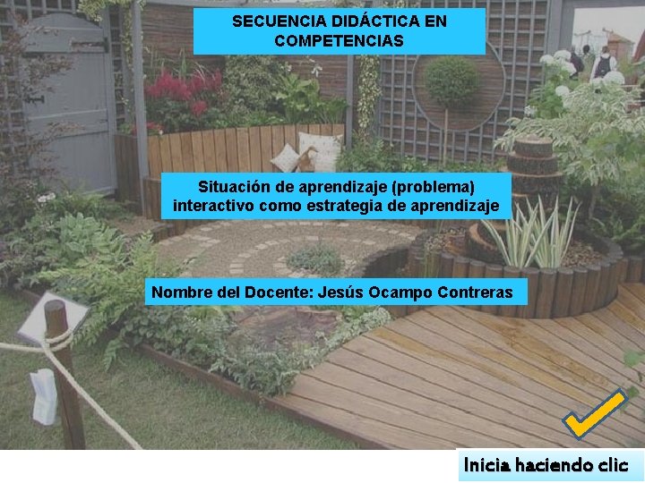 SECUENCIA DIDÁCTICA EN COMPETENCIAS Situación de aprendizaje (problema) interactivo como estrategia de aprendizaje Nombre