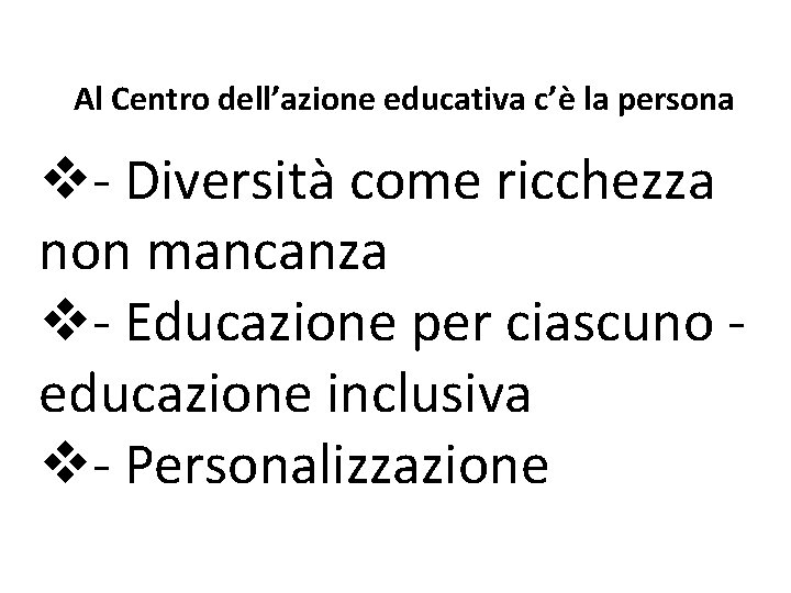 Al Centro dell’azione educativa c’è la persona v- Diversità come ricchezza non mancanza v-