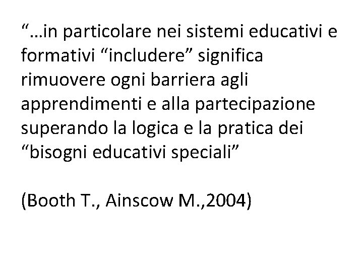 “…in particolare nei sistemi educativi e formativi “includere” significa rimuovere ogni barriera agli apprendimenti