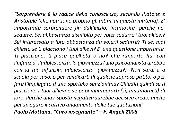 “Sorprendere è la radice della conoscenza, secondo Platone e Aristotele (che non sono proprio