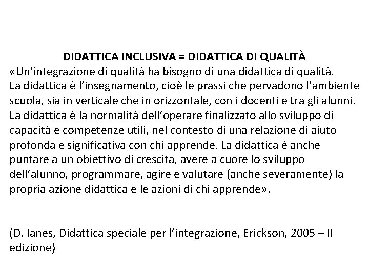 DIDATTICA INCLUSIVA = DIDATTICA DI QUALITÀ «Un’integrazione di qualità ha bisogno di una didattica