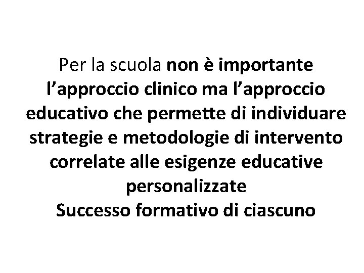 Per la scuola non è importante l’approccio clinico ma l’approccio educativo che permette di