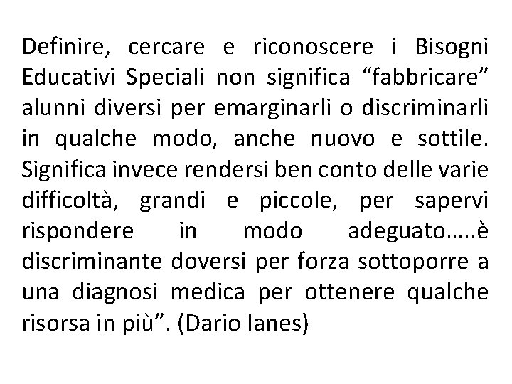 Definire, cercare e riconoscere i Bisogni Educativi Speciali non significa “fabbricare” alunni diversi per