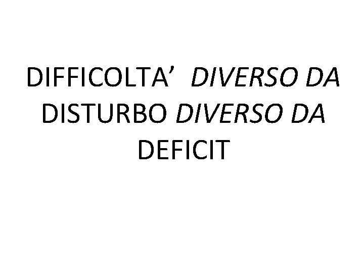 DIFFICOLTA’ DIVERSO DA DISTURBO DIVERSO DA DEFICIT 