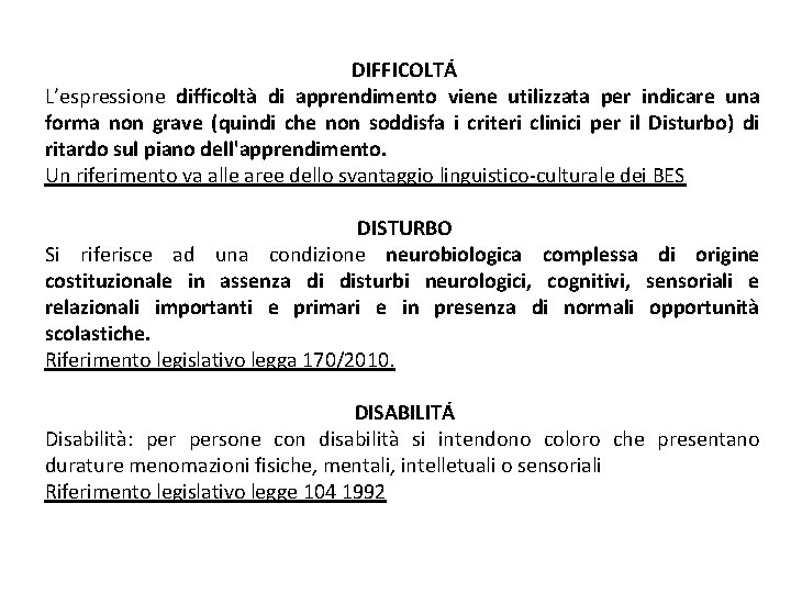 DIFFICOLTÁ L’espressione difficoltà di apprendimento viene utilizzata per indicare una forma non grave (quindi