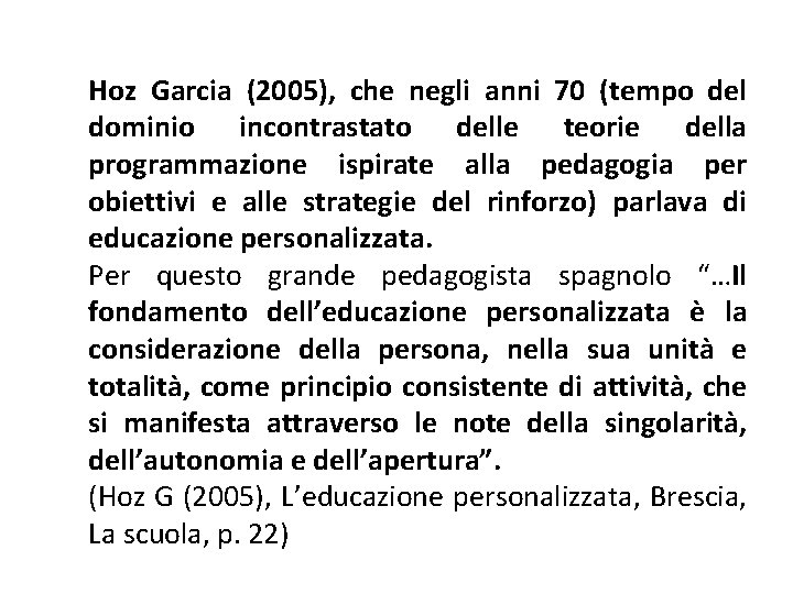 Hoz Garcia (2005), che negli anni 70 (tempo del dominio incontrastato delle teorie della