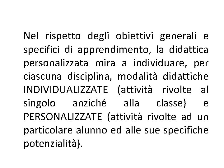 Nel rispetto degli obiettivi generali e specifici di apprendimento, la didattica personalizzata mira a