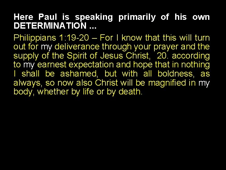 Here Paul is speaking primarily of his own DETERMINATION. . . Philippians 1: 19