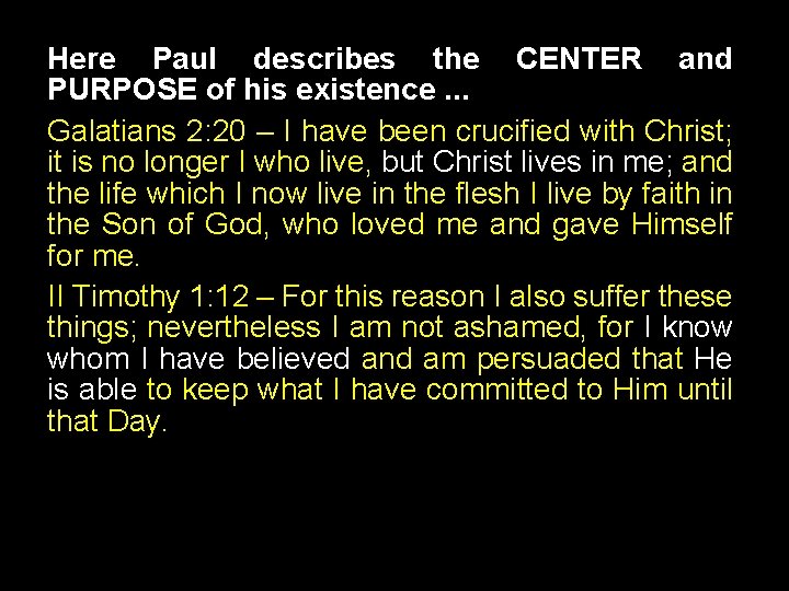 Here Paul describes the CENTER and PURPOSE of his existence. . . Galatians 2: