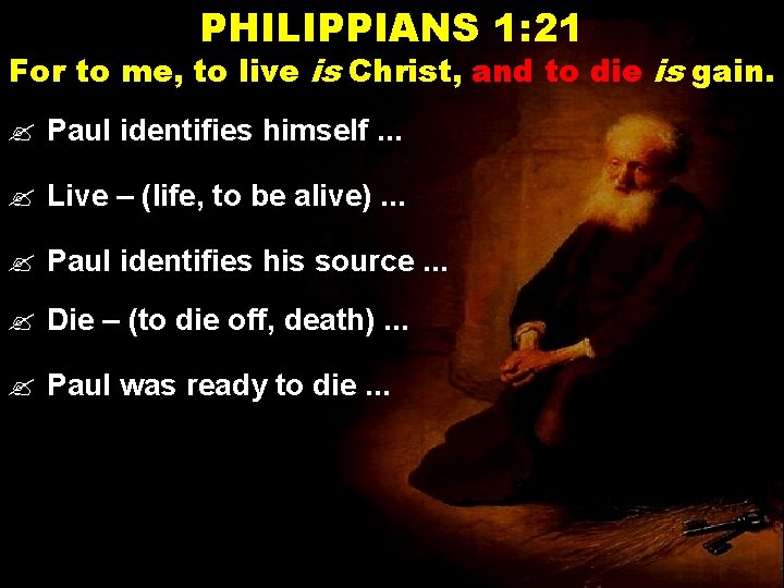 PHILIPPIANS 1: 21 For to me, to live is Christ, and to die is