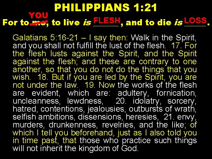 PHILIPPIANS 1: 21 YOU FLESH, and to die is LOSS For to me, to