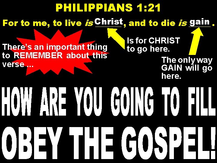PHILIPPIANS 1: 21 gain. For to me, to live is Christ ______ , and