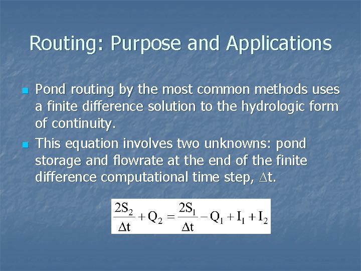 Routing: Purpose and Applications n n Pond routing by the most common methods uses