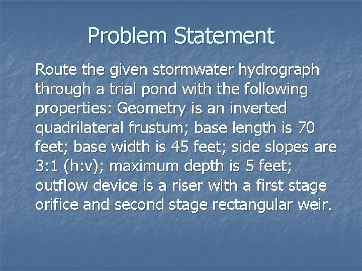 Problem Statement Route the given stormwater hydrograph through a trial pond with the following