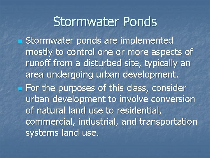 Stormwater Ponds n n Stormwater ponds are implemented mostly to control one or more