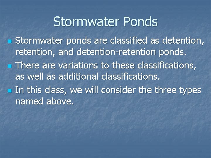 Stormwater Ponds n n n Stormwater ponds are classified as detention, retention, and detention-retention