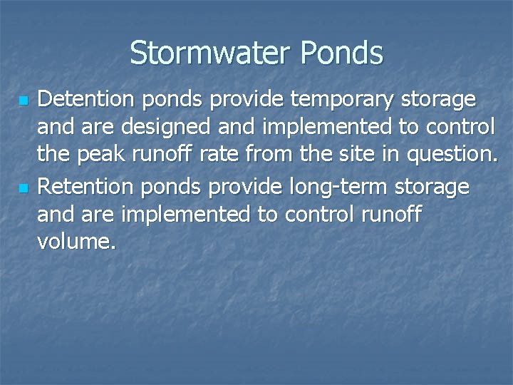 Stormwater Ponds n n Detention ponds provide temporary storage and are designed and implemented