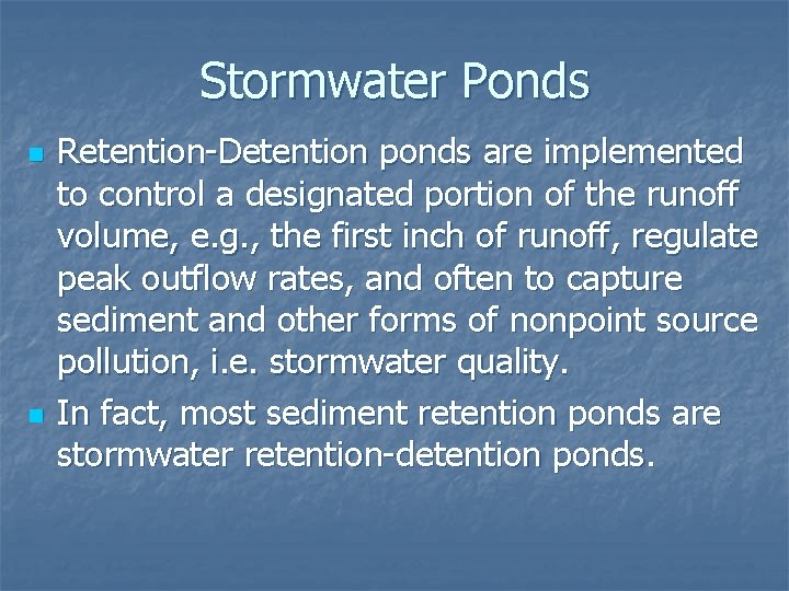 Stormwater Ponds n n Retention-Detention ponds are implemented to control a designated portion of
