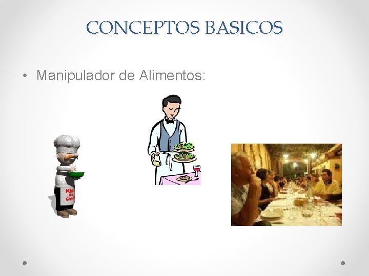 CONCEPTOS BASICOS • Manipulador de Alimentos: 