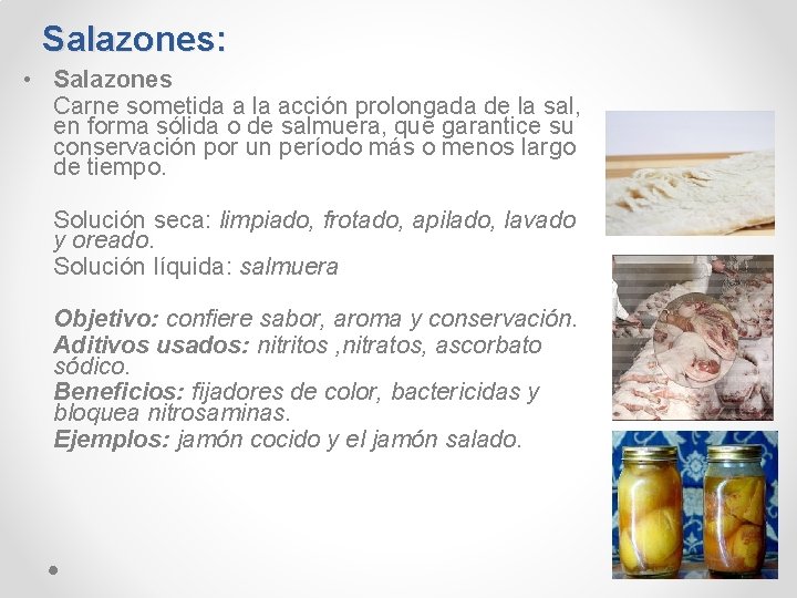 Salazones: • Salazones Carne sometida a la acción prolongada de la sal, en forma