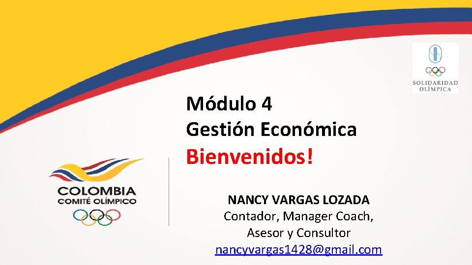 Módulo 4 Gestión Económica Bienvenidos! NANCY VARGAS LOZADA Contador, Manager Coach, Asesor y Consultor