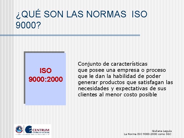 ¿QUÉ SON LAS NORMAS ISO 9000? ISO 9000: 2000 Conjunto de características que posee