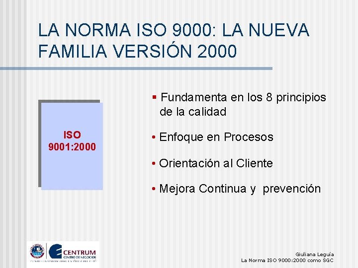 LA NORMA ISO 9000: LA NUEVA FAMILIA VERSIÓN 2000 § Fundamenta en los 8