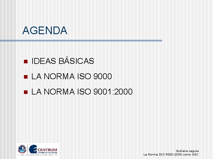 AGENDA n IDEAS BÁSICAS n LA NORMA ISO 9000 n LA NORMA ISO 9001: