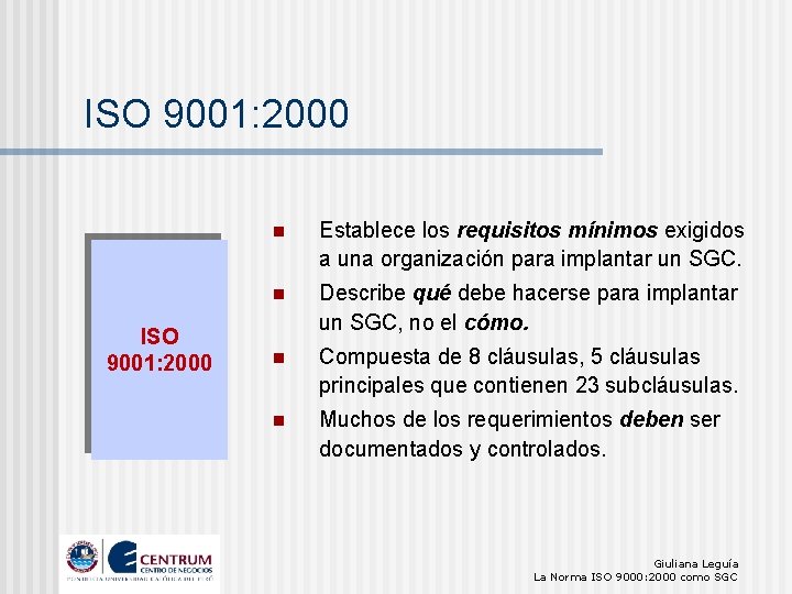 ISO 9001: 2000 n Establece los requisitos mínimos exigidos a una organización para implantar ISO 9001: 2000 n Establece los requisitos mínimos exigidos a una organización para implantar