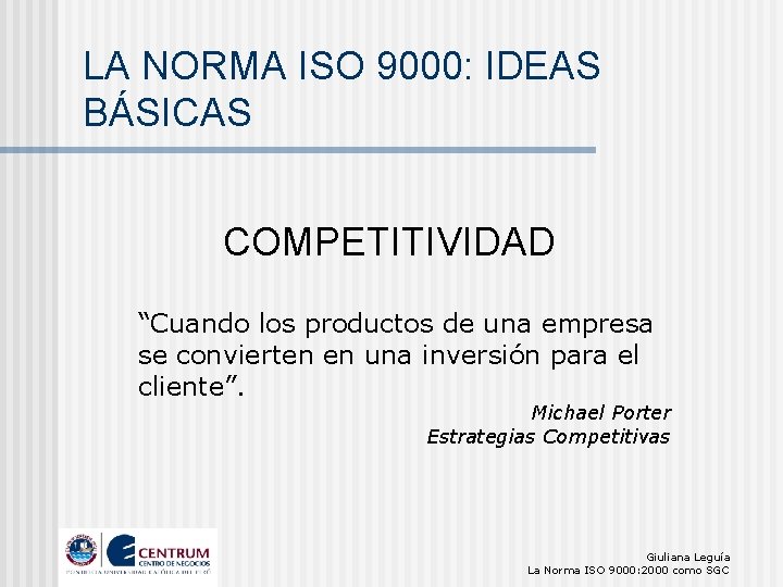 LA NORMA ISO 9000: IDEAS BÁSICAS COMPETITIVIDAD “Cuando los productos de una empresa se