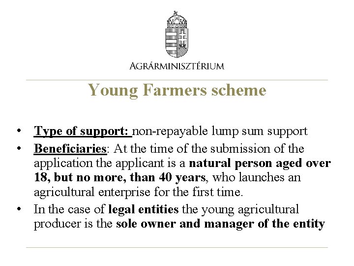 Young Farmers scheme • Type of support: non-repayable lump sum support • Beneficiaries: At