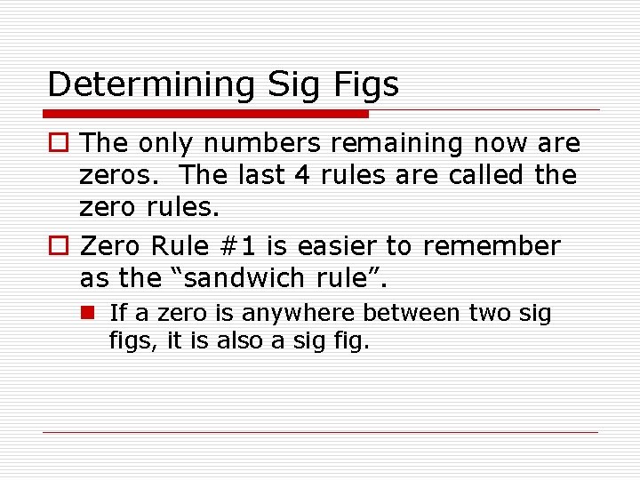 Determining Sig Figs o The only numbers remaining now are zeros. The last 4