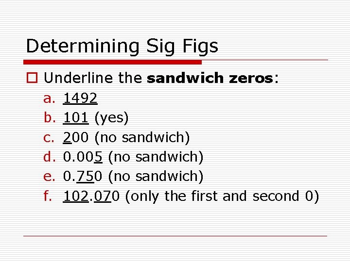 Determining Sig Figs o Underline the sandwich zeros: a. b. c. d. e. f.