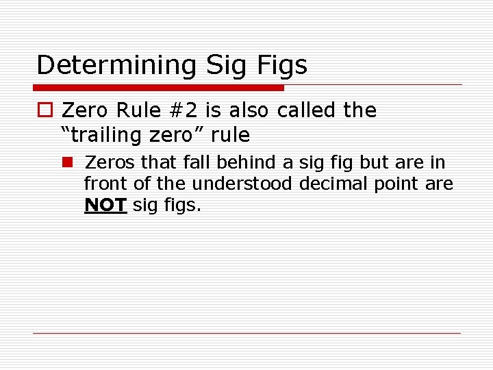 Determining Sig Figs o Zero Rule #2 is also called the “trailing zero” rule