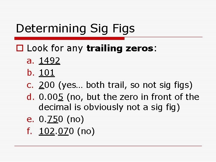 Determining Sig Figs o Look for any trailing zeros: a. b. c. d. 1492