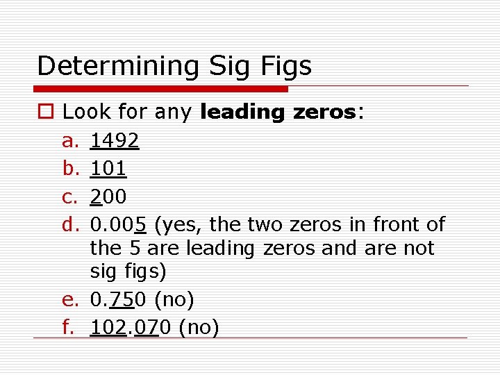 Determining Sig Figs o Look for any leading zeros: a. b. c. d. 1492