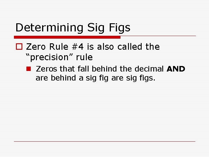 Determining Sig Figs o Zero Rule #4 is also called the “precision” rule n