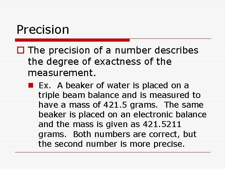 Precision o The precision of a number describes the degree of exactness of the