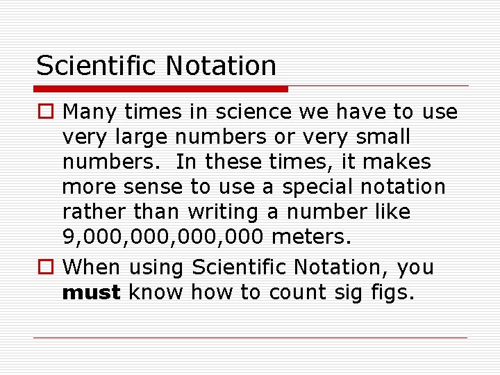 Scientific Notation o Many times in science we have to use very large numbers