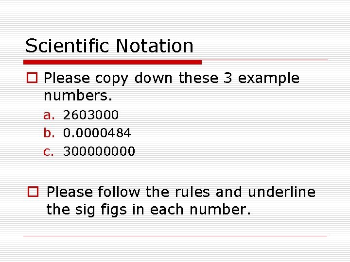 Scientific Notation o Please copy down these 3 example numbers. a. 2603000 b. 0.