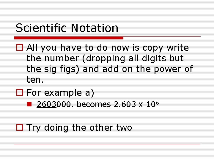 Scientific Notation o All you have to do now is copy write the number