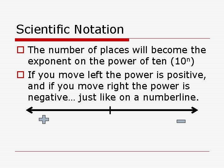 Scientific Notation o The number of places will become the exponent on the power