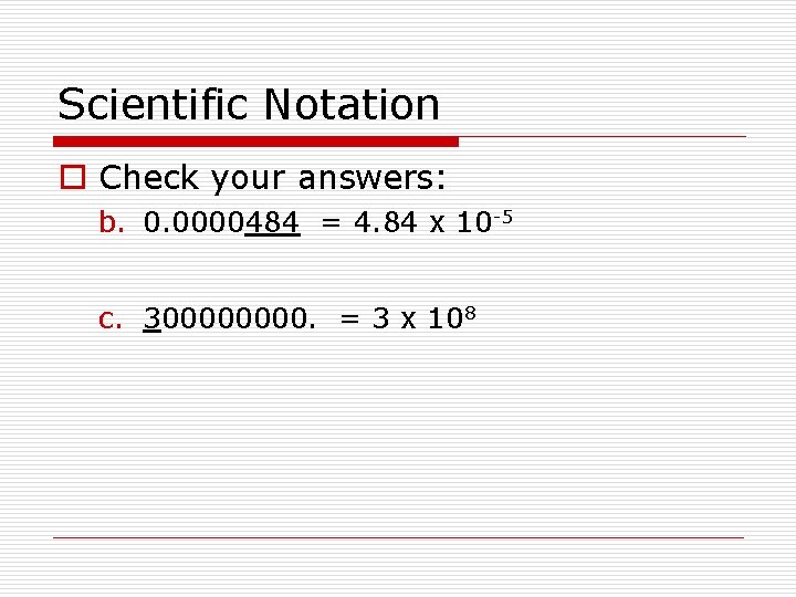 Scientific Notation o Check your answers: b. 0. 0000484 = 4. 84 x 10