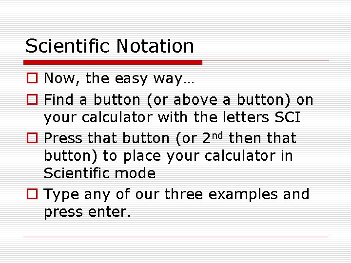 Scientific Notation o Now, the easy way… o Find a button (or above a