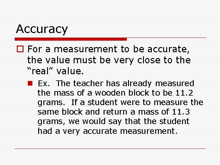 Accuracy o For a measurement to be accurate, the value must be very close